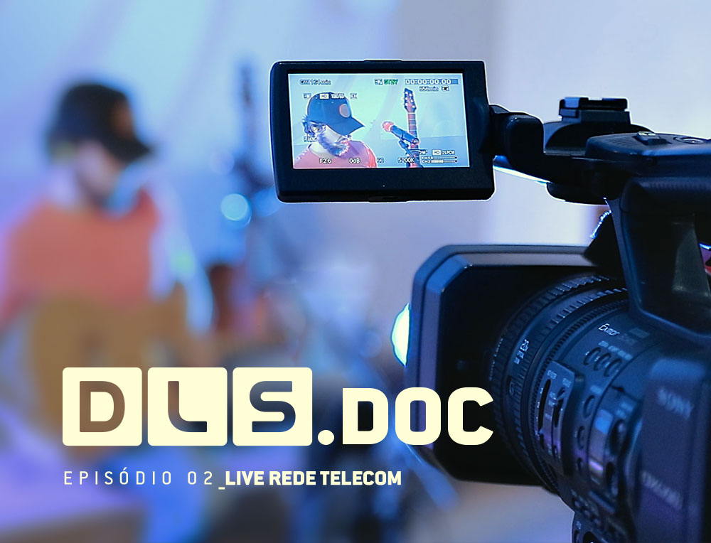 Confira o episódio 2 do Dls/.doc – Live Rede Telecom